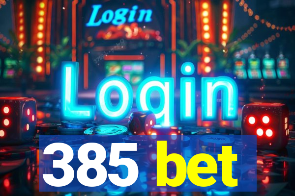 385 bet